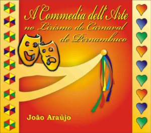 A Commedia dell'Arte no Lirismo do Carnaval de Pernambuco Autoria: João Araújo