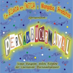 Pernambucarnaval - uma viagem pelos ritmos do carnaval pernambucano